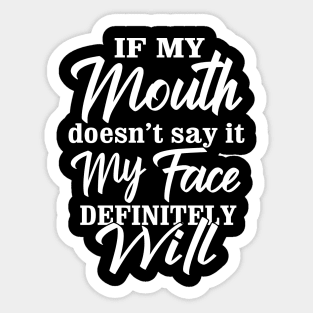 Quote if my mouth doesnt say it my face definitely will Funny Sticker